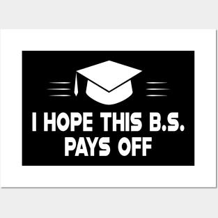 Graduate - I hove this B.S. pays off Posters and Art